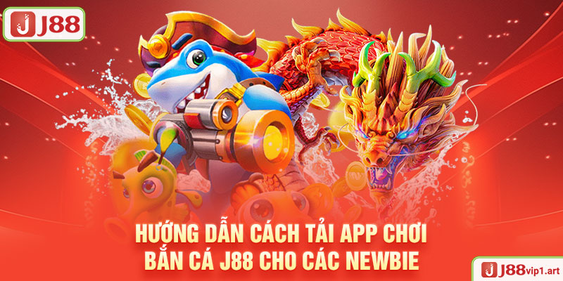 Bắn Cá Hướng Dẫn Cách Tải App Chơi Bắn Cá J88 Cho Các Newbie